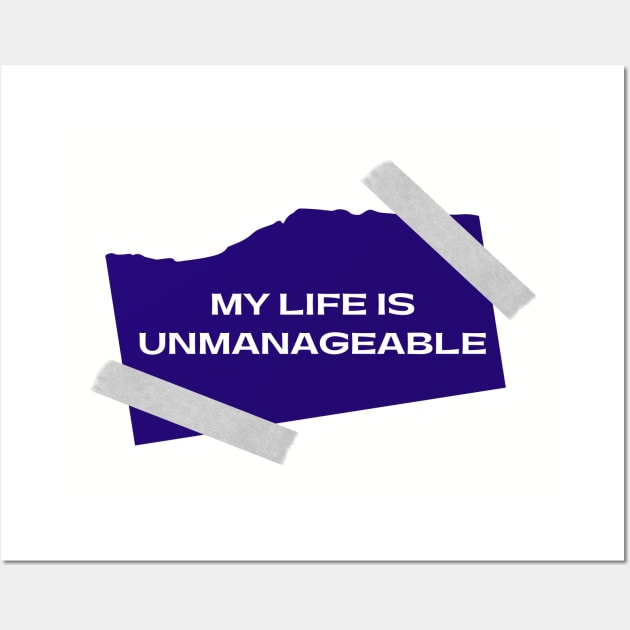 My Life Is Unmanageable  - Sobriety Program Twelve Steps Wall Art by RecoveryTees